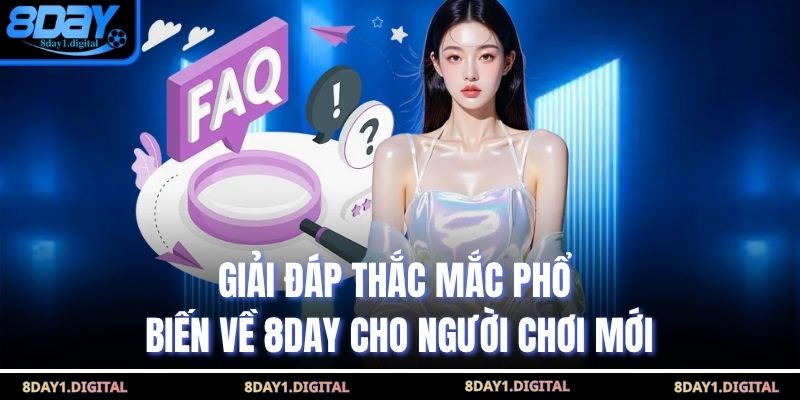 Giải đáp thắc mắc phổ biến về 8Day cho người chơi mới