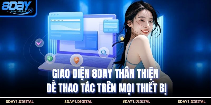 Giao diện 8Day thân thiện, dễ thao tác trên mọi thiết bị