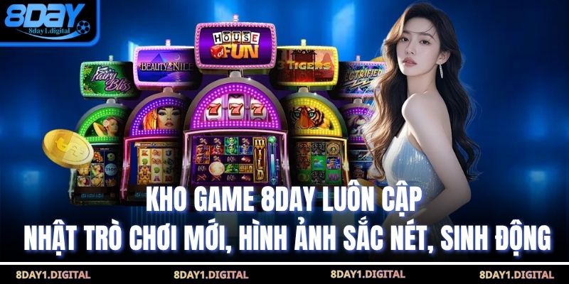 Kho game 8Day luôn cập nhật trò chơi mới, hình ảnh sắc nét, sinh động