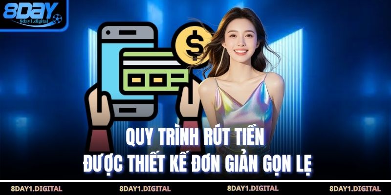 Quy trình rút tiền được thiết kế đơn giản gọn lẹ